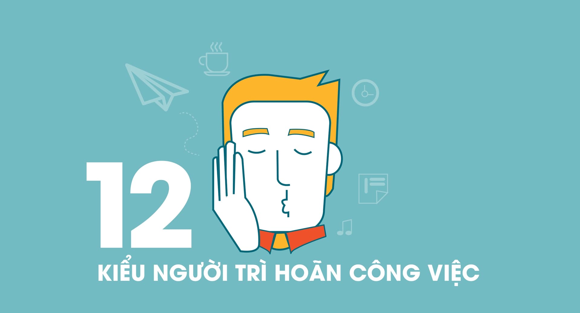 12 Kiểu Người Trì Hoãn Công Việc