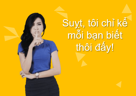Suỵt, tôi chỉ kể mỗi bạn biết thôi đấy!