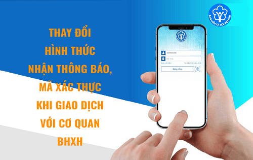 Thay đổi hình thức nhận thông báo, mã xác thực khi giao dịch điện tử với cơ quan BHXH
