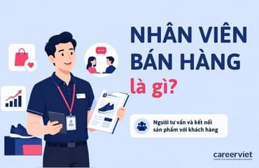 Nhân viên bán hàng là gì? Công việc, mức lương và cơ hội nghề nghiệp