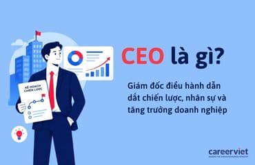 Giám đốc điều hành (CEO) làm gì? Công việc, vai trò và cơ hội nghề nghiệp