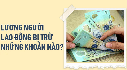 Hàng tháng, lương của người lao động bị trừ những khoản nào?