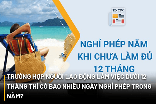 Trường hợp người lao động làm việc dưới 12 tháng thì có bao nhiêu ngày nghỉ phép trong năm?