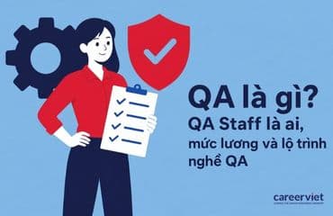 QA là gì? Công việc, mức lương và lộ trình sự nghiệp