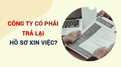 Công ty có phải trả lại hồ sơ xin việc cho người lao động nghỉ việc?
