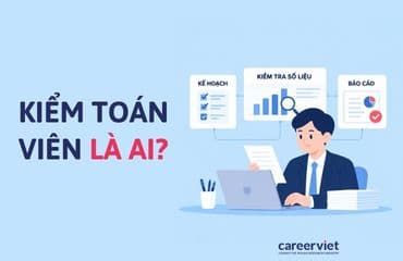 Kiểm toán viên là ai? Công việc, mức lương và kỹ năng cần có