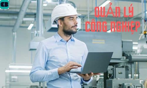 Quản lý công nghiệp là gì? Học ngành nào? Ra trường làm nghề gì?