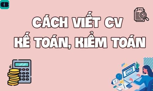 Mẫu CV xin việc kế toán đẹp, chuyên nghiệp, cách viết CV ấn tượng