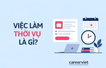 Việc làm thời vụ là gì? Công việc, hợp đồng và mức lương