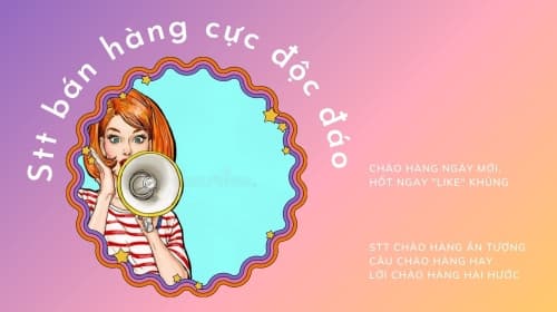 69+ STT bán hàng, chào hàng độc đáo, tương tác khủng, ra đơn mới