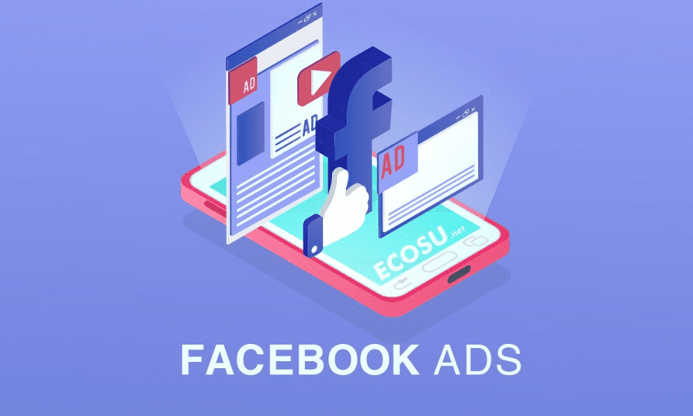 Facebook Ads là gì? Hướng dẫn chi tiết từ A - Z