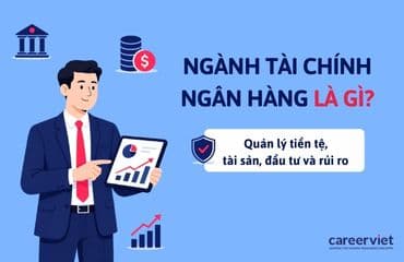Tài chính ngân hàng là gì? Các kỹ năng cần có và cơ hội việc làm