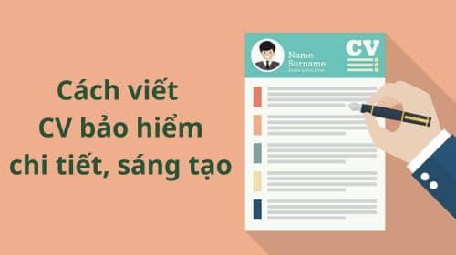 Cách Viết Mẫu CV Bảo Hiểm Chi Tiết, Sáng Tạo, HOT Nhất Hiện Nay