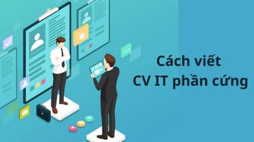 Hướng Dẫn Viết Mẫu CV IT Phần Cứng/ Mạng Sáng Tạo, Hot Nhất Hiện Nay