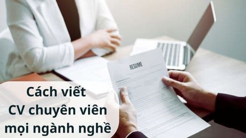 Cách Viết CV Chuyên Viên Cho Mọi Ngành, Nghề Chuẩn, Hot Nhất Hiện Nay