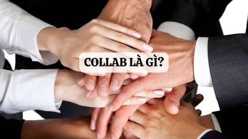 Collab là gì? Tầm quan trọng của chiến lược collab với doanh nghiệp