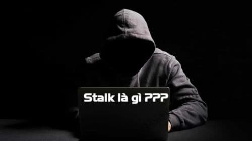 Stalk là gì? Cách nhận biết và phòng tránh bị stalk trên mạng xã hội