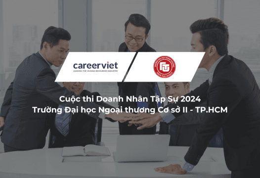 CareerViet đồng hành cùng Cuộc thi Doanh Nhân Tập Sự 2024 khơi nguồn bản lĩnh thế hệ trẻ