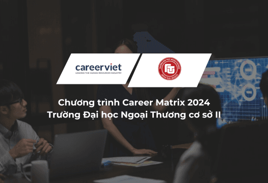 Đồng hành cùng Career Matrix 2024 - Định hướng và hỗ trợ sinh viên trong công cuộc xác định nghề nghiệp tương lai