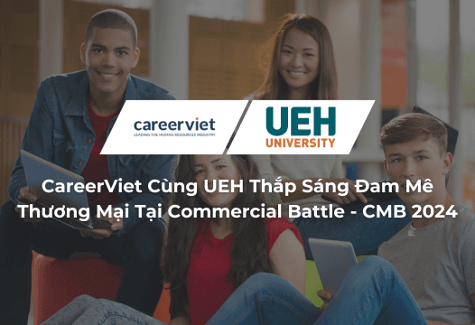 CareerViet Cùng UEH Thắp Sáng Đam Mê Thương Mại Tại Commercial Battle - CMB 2024