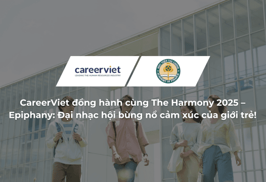 CareerViet đồng hành cùng The Harmony 2025 – Epiphany: Đại nhạc hội bùng nổ cảm xúc của giới trẻ!
