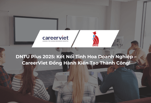 DNTU Plus 2025: Kết Nối Tinh Hoa Doanh Nghiệp – CareerViet Đồng Hành Kiến Tạo Thành Công!