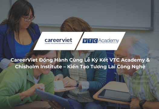 CareerViet Đồng Hành Cùng Lễ Ký Kết VTC Academy &amp; Chisholm Institute – Kiến Tạo Tương Lai Công Nghệ