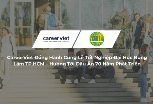 CareerViet Đồng Hành Cùng Lễ Tốt Nghiệp Đại Học Nông Lâm TPHCM – Hướng Tới Dấu Ấn 70 Năm Phát Triển
