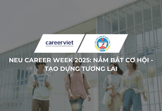 NEU CAREER WEEK 2025: NẮM BẮT CƠ HỘI - TẠO DỰNG TƯƠNG LAI