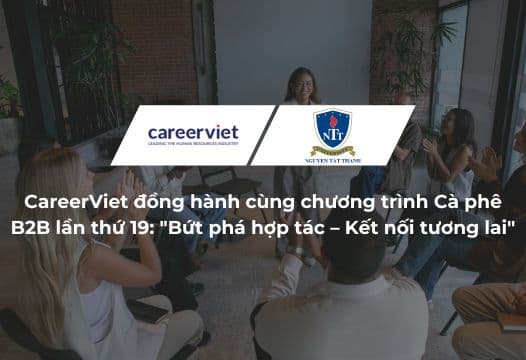 CareerViet đồng hành cùng chương trình Cà phê B2B lần thứ 19: "Bứt phá hợp tác – Kết nối tương lai"