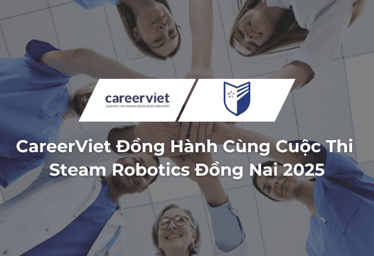 CareerViet Đồng Hành Cùng Cuộc Thi Steam Robotics Đồng Nai 2025