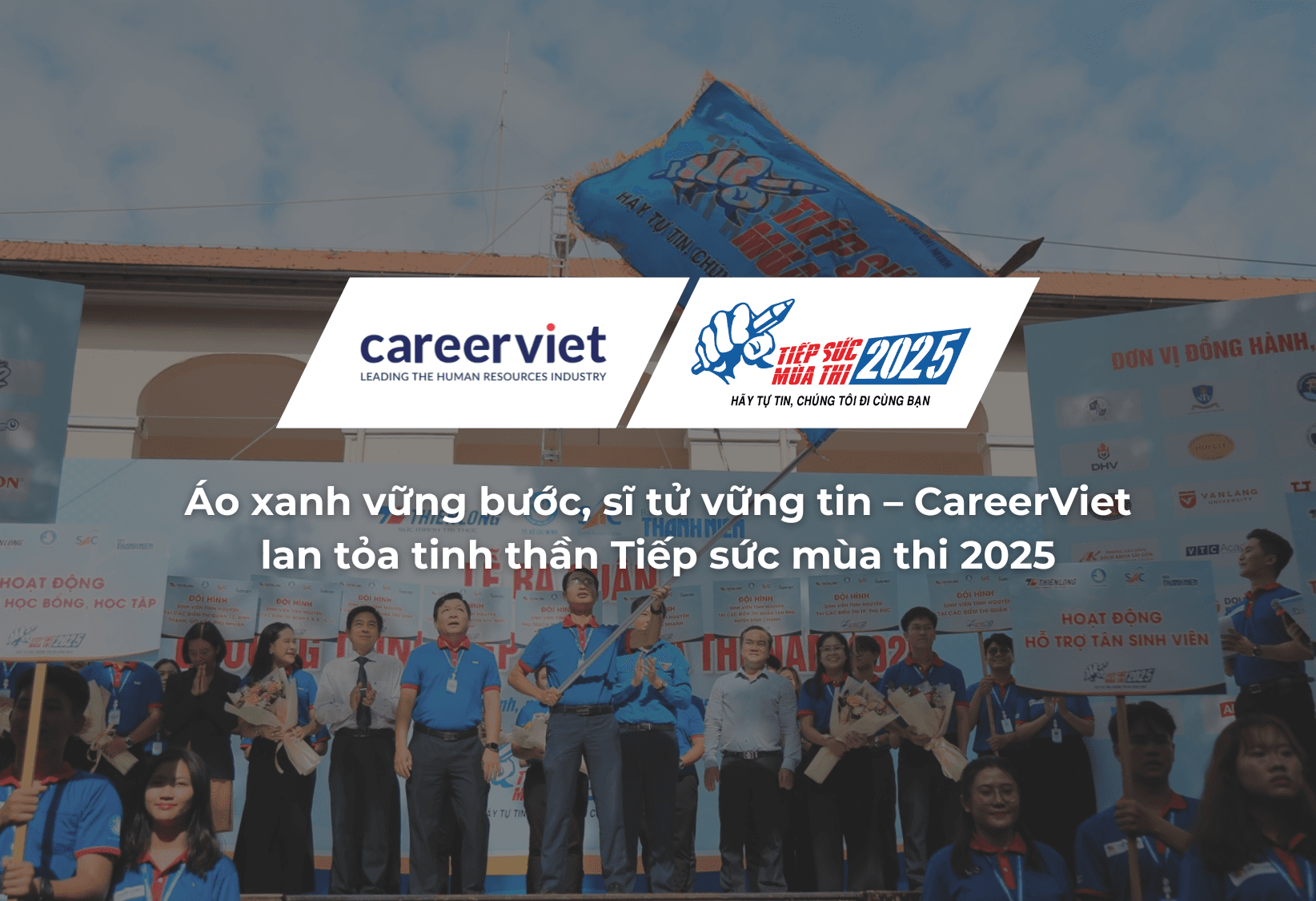Áo xanh vững bước, sĩ tử vững tin – CareerViet lan tỏa tinh thần Tiếp sức mùa thi 2025