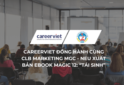 CareerViet đồng hành cùng CLB Marketing MGC – NEU xuất bản Ebook MAGIC 12: Hành trình “Tái sinh” thương hiệu đầy cảm hứng