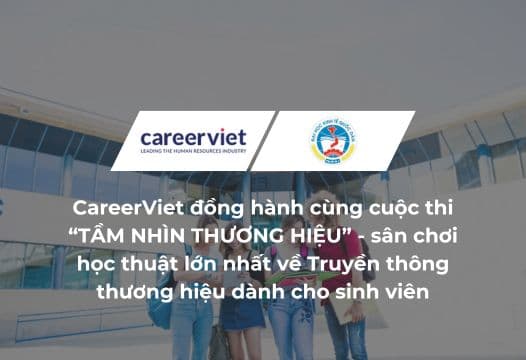 CareerViet đồng hành cùng cuộc thi “TẦM NHÌN THƯƠNG HIỆU” - sân chơi học thuật lớn nhất về Truyền thông thương hiệu dành cho sinh viên