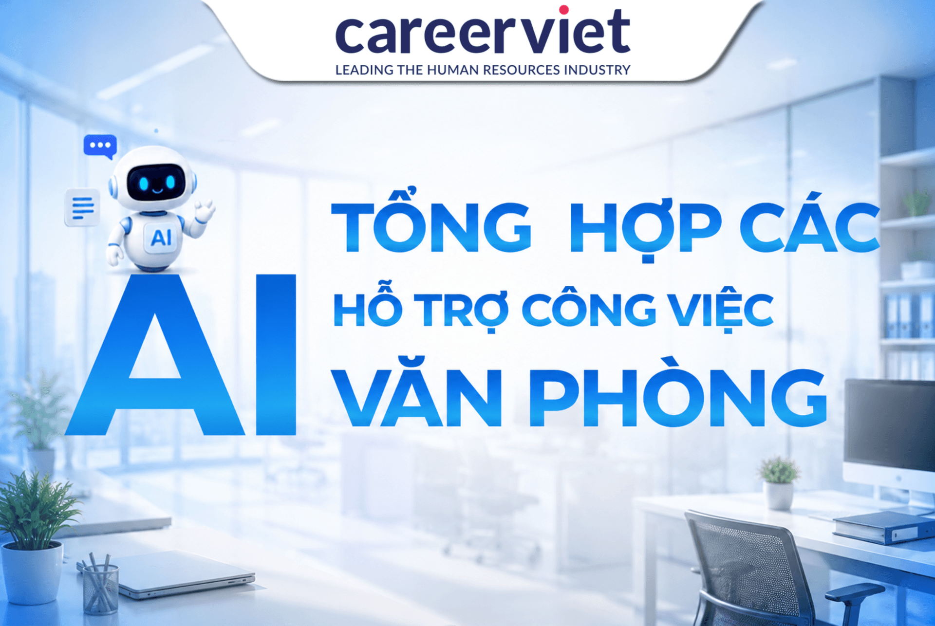 AI Cho Dân Văn Phòng: 18 Công Cụ Giúp Tăng Năng Suất Gấp Đôi