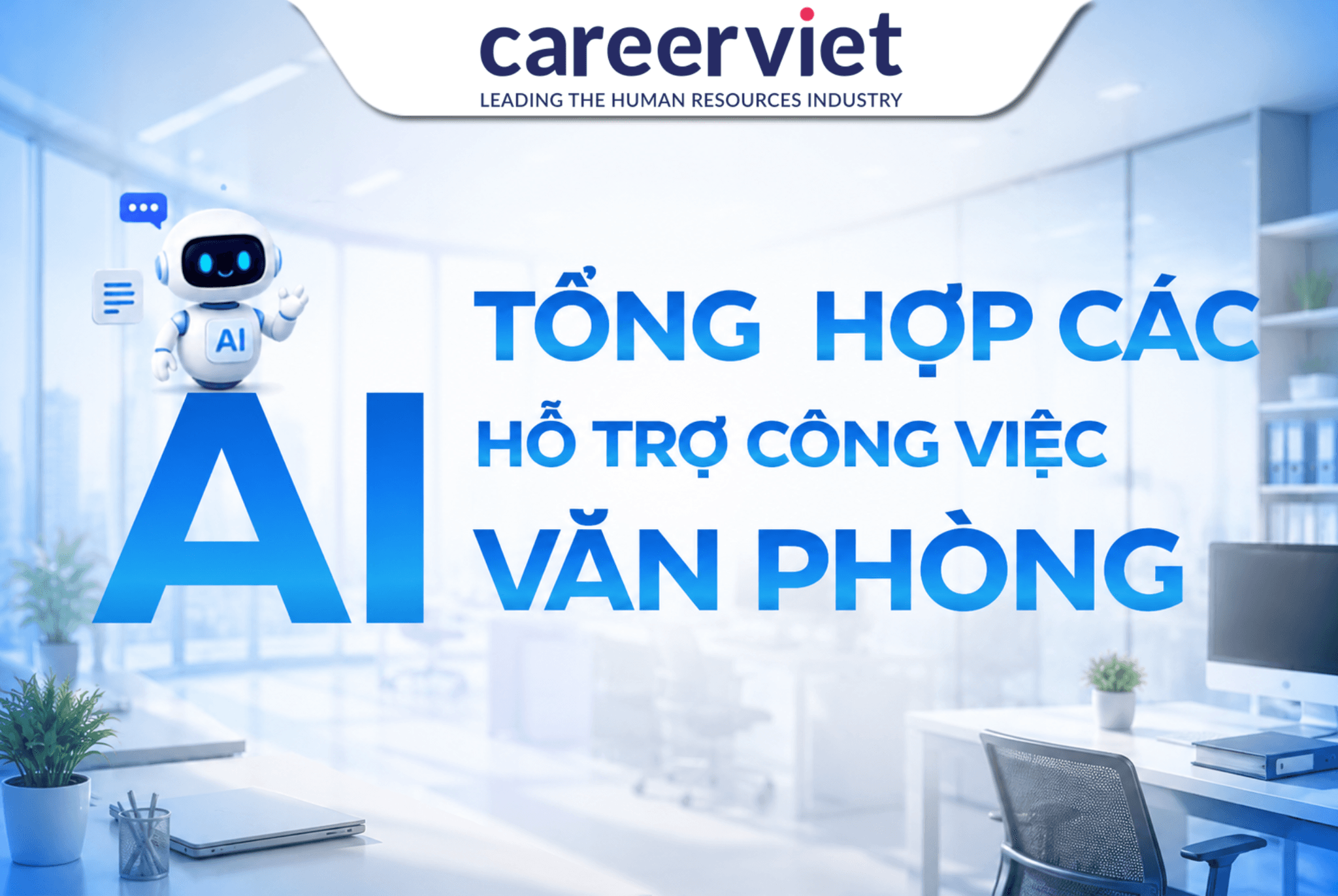 AI Cho Dân Văn Phòng: 18 Công Cụ Giúp Tăng Năng Suất Gấp Đôi