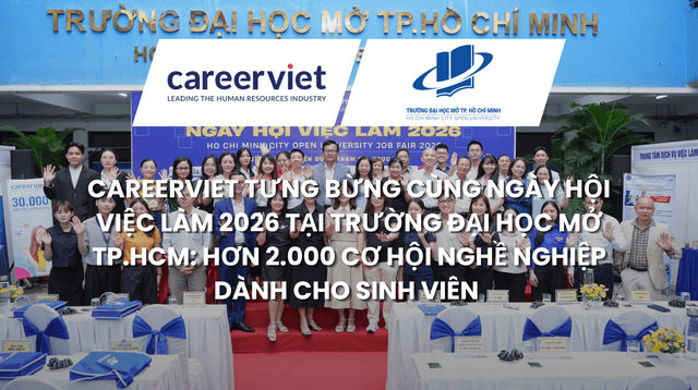 CAREERVIET TƯNG BỪNG CÙNG NGÀY HỘI VIỆC LÀM 2026 TẠI TRƯỜNG ĐẠI HỌC MỞ TP.HCM: HƠN 2.000 CƠ HỘI NGHỀ NGHIỆP DÀNH CHO SINH VIÊN