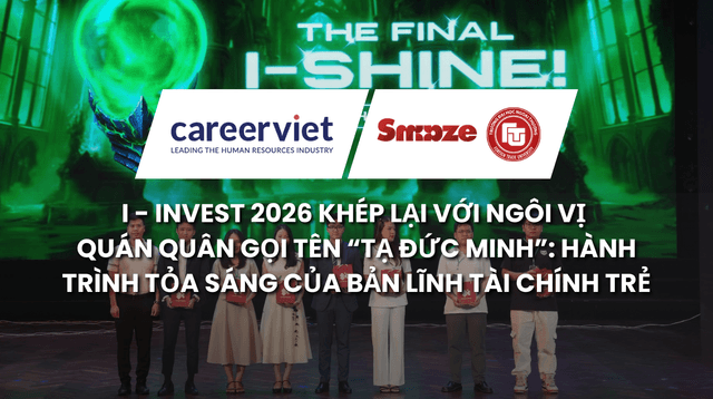 I - INVEST 2026 Khép Lại Với Ngôi Vị Quán Quân Gọi Tên "Tạ Đức Minh": Hành Trình Tỏa Sáng Của Bản Lĩnh Tài Chính Trẻ