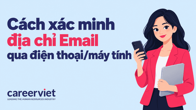 Cách xác minh địa chỉ Email qua điện thoại/máy tính chỉ vài bước đơn giản