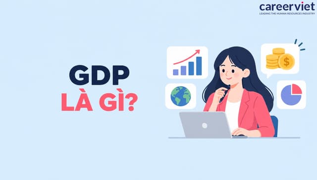 GDP là gì? Ý nghĩa GDP bình quân đầu người đối với nền kinh tế