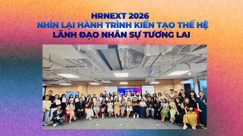 HRNEXT 2026: Nhìn Lại Hành Trình Kiến Tạo Thế Hệ Lãnh Đạo Nhân Sự Tương Lai