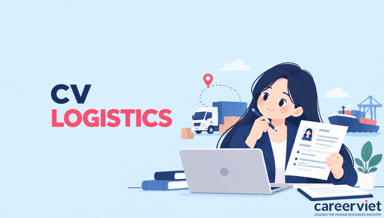 TOP 40+ mẫu CV nhân viên logistics chuyên nghiệp - Tải file miễn phí