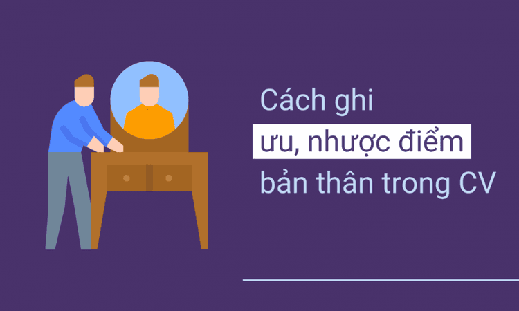 Viết điểm mạnh, điểm yếu trong CV sao cho tinh tế