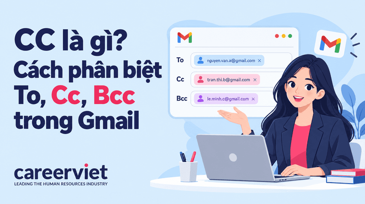 CC là gì? Cách phân biệt To, Cc, Bcc trong Gmail đơn giản, dễ sử dụng