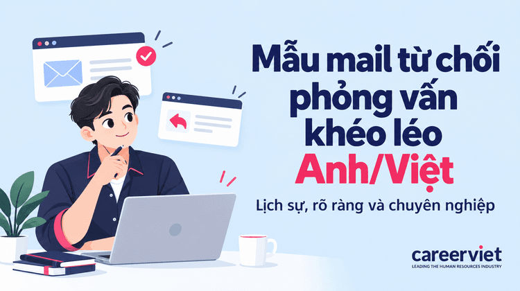 10+ Mẫu mail từ chối phỏng vấn khéo léo Anh/Việt, cách viết từ chối hay