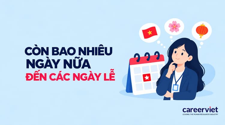 Đếm ngược: Còn bao nhiêu ngày nữa đến các ngày lễ lớn sắp tới?