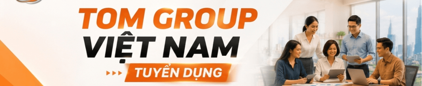 Tom Hom Group Công ty TNHH TOM Group Việt Nam Tuyển Dụng, Việc Làm Mới Nhất ...